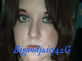 Bigandjuicy42G