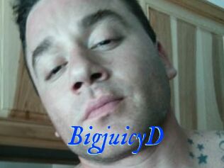 BigjuicyD