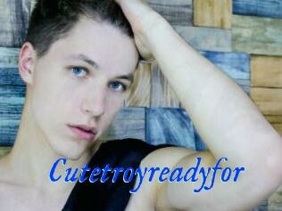 Cutetroyreadyfor