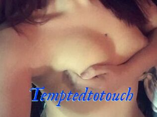 Temptedtotouch