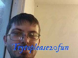 Trytoplease20fun